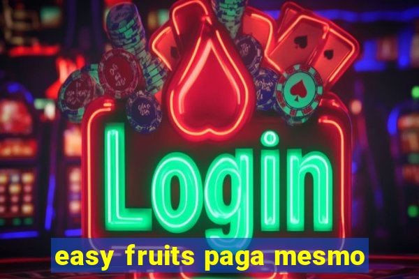 easy fruits paga mesmo